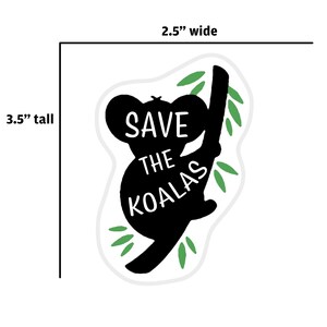 May include: A sticker, 3.5 inches tall and 2.5 inches wide, featuring a black silhouette of a koala clinging to a branch with green leaves. The text "SAVE THE KOALAS" is in white, promoting wildlife conservation.