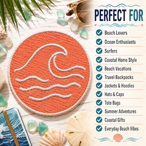 May include: A circular orange embroidered patch featuring a white stitched ocean wave design. The text on the right side reads PERFECT FOR followed by a list of items including Beach Lovers, Ocean Enthusiasts, Surfers, Coastal Home Style, Beach Vacations, Travel Backpacks, Jackets & Hoodies, Hats & Caps, Tote Bags, Summer Adventures, Coastal Gifts, and Everyday Beach Vibes.