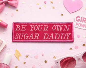 Be Your Own Sugar Daddy Patch/Iron-On Patch/Girl Power/Boss Babe/Embroidered Sew-on Applique for Clothing Vest/Jacket Hats Backpack