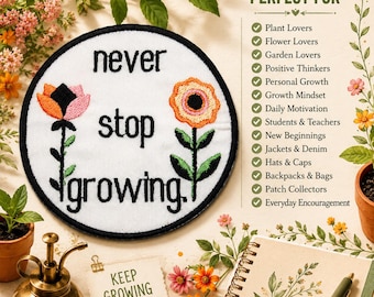 May include: A circular embroidered patch with a white background and black border. The text reads "never stop growing." in black letters. Two stylized flowers are embroidered on the sides, one with orange and pink petals and one with orange and pink.