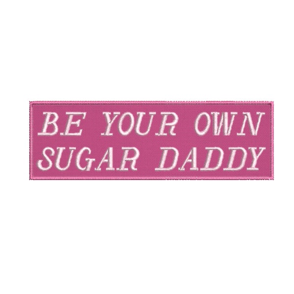 Be Your Own Sugar Daddy - Iron-On/Sew-On/Hook Embroidered Patch 4" - Embroidery Sewing DIY Cute Funny Name Tag Badge Patch for Clothing