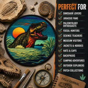 May include: A circular embroidered patch depicting a Tyrannosaurus Rex in water at sunset, accompanied by fossils, a compass, and brushes. Text on the right reads: PERFECT FOR DINOSAUR LOVERS, JURASSIC FANS, PALEONTOLOGY ENTHUSIASTS, FOSSIL HUNTERS, SCIENCE TEACHERS, MUSEUM VISITORS, JACKETS & HOODIES, HATS & CAPS, BACKPACKS, CAMPING ADVENTURES, OUTDOOR EXPLORERS, PATCH COLLECTIONS.
