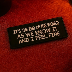 It's The End of The World As We Know It And I Feel Fine Patch/Iron-on Patch/Embroidered Sew-on Applique for Clothing, Vest/Jacket, Backpack