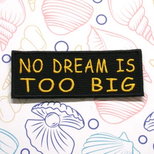 No Dream Is Too Big Patch 4&quot; Embroidered Iron-on or Sew-on Applique for Jackets for Clothes for Backpacks Uplifting Badge Positive Message