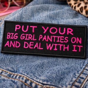 Put Your Big Girl Panties On and Deal With It Patch/Iron-on Patch/Boss Babe Gift/Embroidered Sew-on Applique for Clothing Jacket Backpack