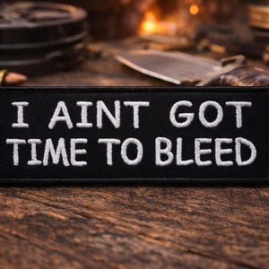 I Ain't Got Time To Bleed Patch/Iron-On Patch/Tough Guy Action Movie Quote/Embroidered Sew-on Applique for Clothing Vest/Jacket, Backpack