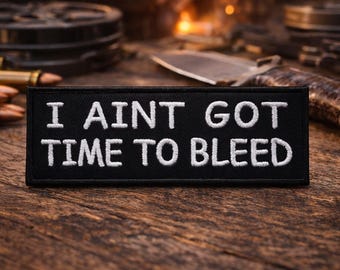 I Ain't Got Time To Bleed Patch/Iron-On Patch/Tough Guy Action Movie Quote/Embroidered Sew-on Applique for Clothing Vest/Jacket, Backpack