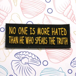 No One Is More Hated Than He Who Speaks The Truth Patch Embroidered 4&quot; Iron-on/Sew-on Applique for Jackets, for Backpacks, Life Patch