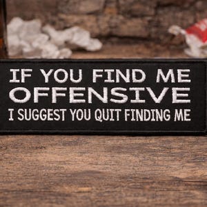 If You Find Me Offensive I Suggest You Quit Finding Me Patch/Iron-On Patch/Embroidered Sew-On Applique for Clothing Jackets Backpacks Hats