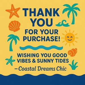 Peut inclure: Graphique jaune avec les mots "THANK YOU FOR YOUR PURCHASE!" en bleu. L'image comprend des illustrations d'&eacute;toile de mer, de coquillage, de palmiers, de vagues, d'un soleil souriant et le texte "WISHING YOU GOOD VIBES & SUNNY TIDES - Coastal Dreams Chic."