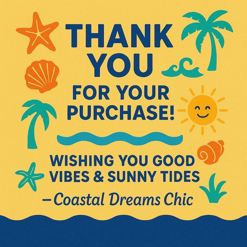 Peut inclure: Graphique jaune avec les mots "THANK YOU FOR YOUR PURCHASE!" en bleu. L'image comprend des illustrations d'&eacute;toile de mer, de coquillage, de palmiers, de vagues, d'un soleil souriant et le texte "WISHING YOU GOOD VIBES & SUNNY TIDES - Coastal Dreams Chic."