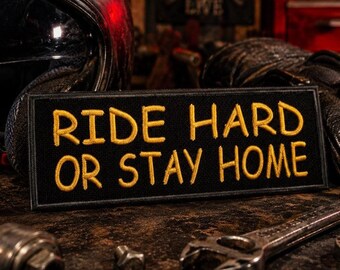 Ride Hard or Stay Home Patch/Iron-on Patch/Biker Vest/Motorcycle Rider/MC Gift/Funny Saying/Embroidered Sew-on Applique for Clothing Jacket