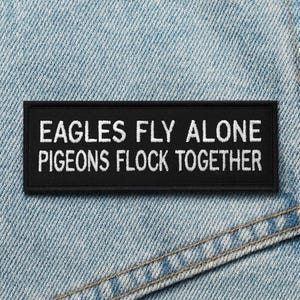 Iron-On Patch/Eagles Fly Alone Pigeons Flock Together Patch/Embroidered Sew-On Applique for Jackets, Vests, Backpacks, Clothing, Hats