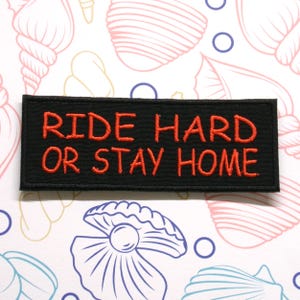 Ride Hard or Stay Home Patch 4&quot; Embroidered Iron-on or Sew-on Applique for Jackets for Vests Motorcycle Patch Biker Motto Patch Rider Patch