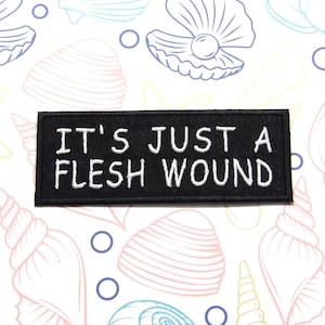 It's Just A Flesh Wound Patch 4" Embroidered Iron-on/Sew-on Applique for Jacket Clothes Backpack, Biker, Sarcastic, Dark Humor, Funny Saying