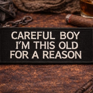 Careful Boy I'm This Old For A Reason Patch/Iron-On Patch/Biker Vest/Motorcycle Jacket/Embroidered Sew-on Applique for Clothing Hats Gear