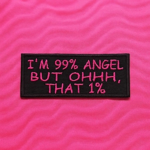 Soy 99% ángel, pero oh, ese parche del 1%/parche termoadhesivo/Girl Power/regalo con frases divertidas/aplique bordado para coser en ropa y mochilas