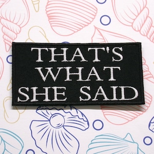 That&#39;s What She Said Patch Embroidered Iron-on/Sew-on Applique for Jacket Clothes Backpack Sarcastic Humor Patch Edgy Humor Witty Comeback