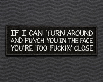 You're Too F-cking Close Patch 4" Embroidered Iron-on/Sew-on Applique for Vest Jacket Clothing Backpack / Dark Humor, Sarcastic, Rude, Funny