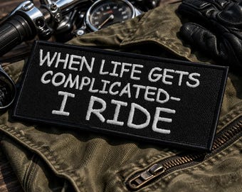 When Life Gets Complicated I Ride Patch/Iron-On Patch/Biker Vest Badge/Motorcycle Jacket/MC Gift/Embroidered Sew-on Applique for Clothing
