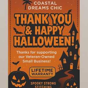 May include: A rectangular orange card with a black border featuring the text COASTAL DREAMS CHIC, THANK YOU & HAPPY HALLOWEEN!, Thanks for supporting our Veteran-Owned Small Business!, LIFETIME WARRANTY, and SPOOKY STRONG STITCHING, with black silhouettes of a haunted house, bats, and two jack-o'-lanterns.
