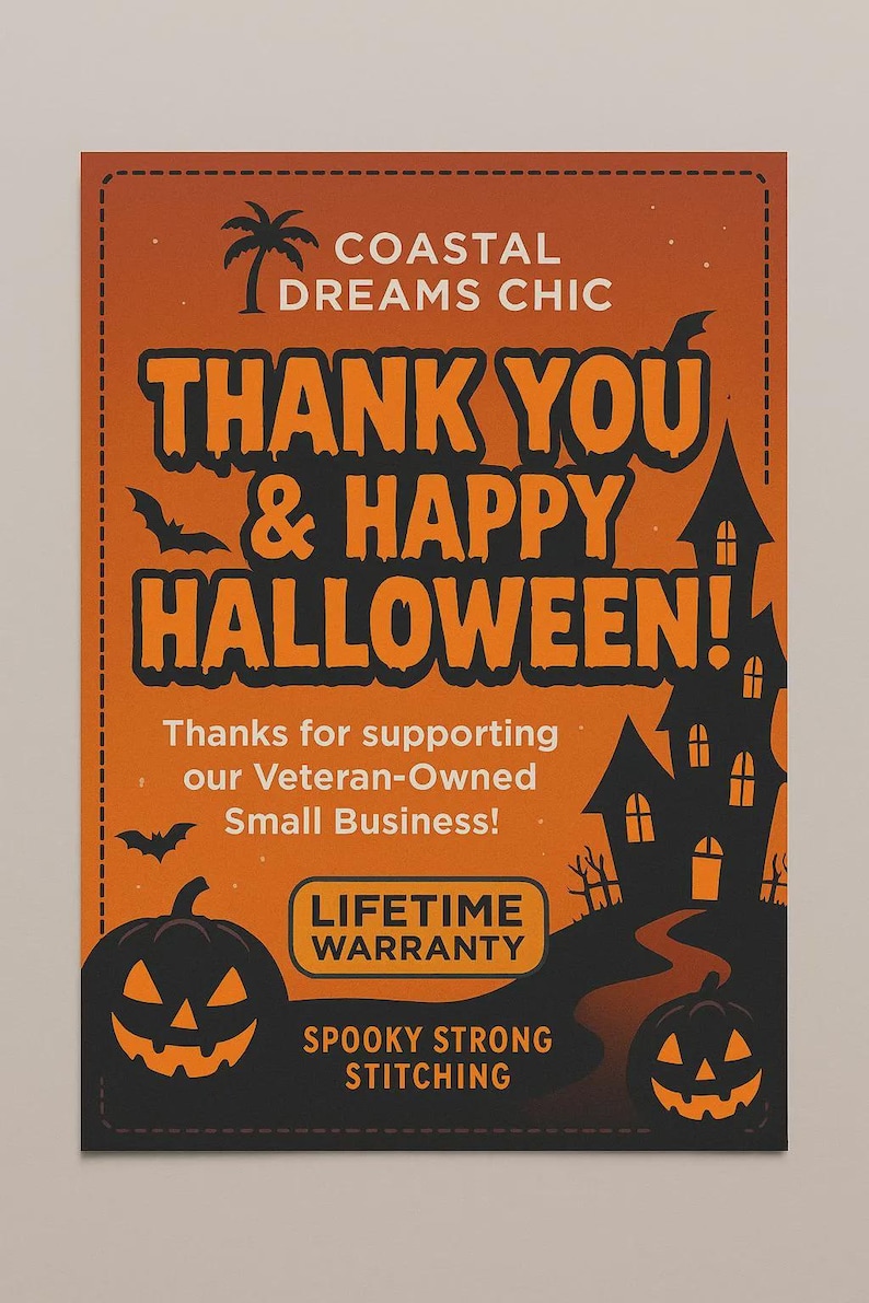 May include: A rectangular orange card with a black border featuring the text COASTAL DREAMS CHIC, THANK YOU & HAPPY HALLOWEEN!, Thanks for supporting our Veteran-Owned Small Business!, LIFETIME WARRANTY, and SPOOKY STRONG STITCHING, with black silhouettes of a haunted house, bats, and two jack-o'-lanterns.