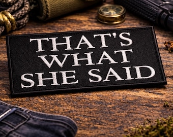That's What She Said Patch/Iron-on Patch/Sarcastic Funny Edgy Humor/Embroidered Sew-on Applique for Clothing Vest/Jacket Hats Backpacks