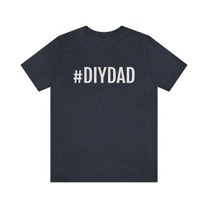 DIYDAD Tee, #DIYDAD, Do It Yourself T-Shirt, Men&#39;s T-Shirt, Father&#39;s Day Gift, Birthday Gift