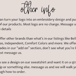 text that provides information about a business that offers embroidered designs, products, and additional services. It mentions that the business can turn logos into embroidery designs and offers other brands, and that they offer upgrades in the "add on" section. The text also mentions that customers can see a design on a sweatshirt and request it on a QR code or a full zipper or something else, and that they will walk the customer through the ordering process.