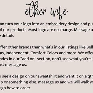 text that provides information about a business that offers embroidered designs, products, and additional services. It mentions that the business can turn logos into embroidery designs and offers other brands, and that they offer upgrades in the "add on" section. The text also mentions that customers can see a design on a sweatshirt and request it on a QR code or a full zipper or something else, and that they will walk the customer through the ordering process.