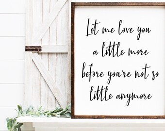 Let Me Love You A Little More Before Your Not So Little Anymore SVG Cut File for Nursery, Kids Room