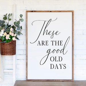 These Are The Good Old Days Svg - Modern Farmhouse Svg, Wood Sign Svg, DXFsp Cut File, Living Room Svg, Home Quote Svg, Inirational Svg