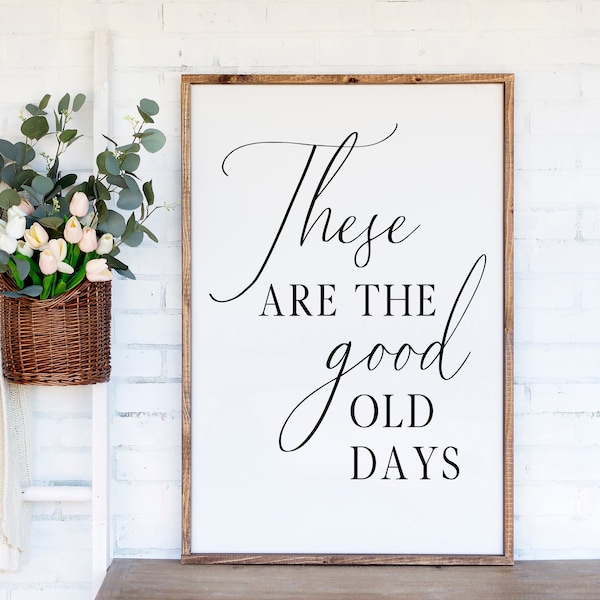 These Are The Good Old Days Svg - Modern Farmhouse Svg, Wood Sign Svg, DXFsp Cut File, Living Room Svg, Home Quote Svg, Inirational Svg
