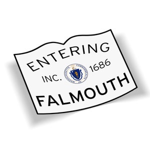 May include: White sign with black text that reads "Entering Inc. 1686 Falmouth". The sign has a black border and a small seal with the Massachusetts state seal in the center.