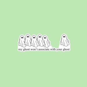 May include: A sticker with a light green background, featuring a group of white cartoon ghosts with black eyes. The text "my ghost won't associate with your ghost" is below the ghosts.