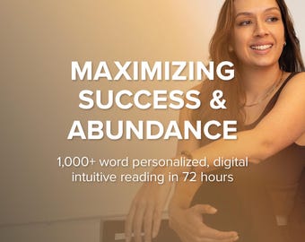 Maximizing Success & Abundance | Personalized Intuitive Reading | 1,000+ Word Digital PDF Delivered In 72 Hours