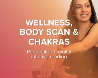 Wellness, Body Scan & Chakras | Personalized, Digital Intuitive/Psychic Reading