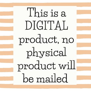 May include: A white rectangle with black text on a peach background with horizontal stripes. The text reads: "This is a DIGITAL product, no physical product will be mailed."