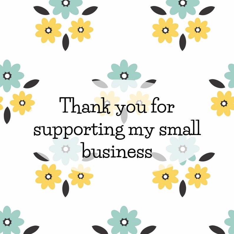 May include: White background with a floral pattern in yellow, blue, and gray. The text "Thank you for supporting my small business" is centered on the image.
