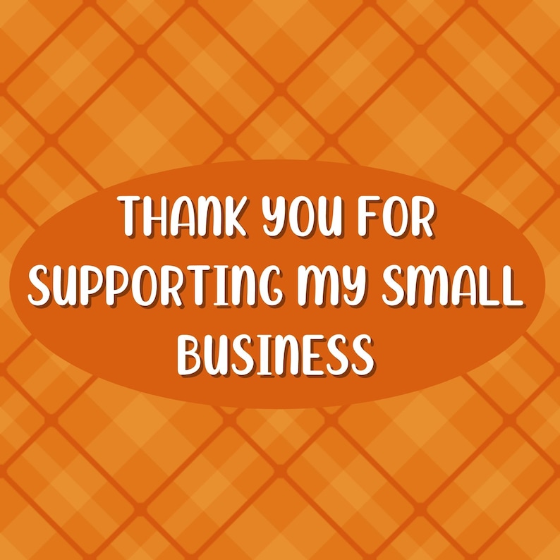 May include: Orange and white checkered background with a white oval shape containing the text "Thank you for supporting my small business".