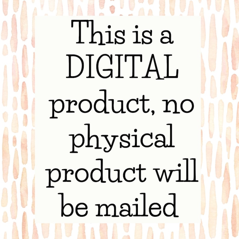 May include: White text on a white background with a peach-colored pattern. The text reads: "This is a DIGITAL product, no physical product will be mailed."
