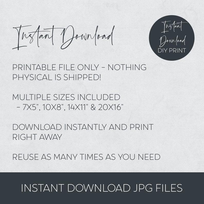 May include: Instant download printable JPG files for DIY projects.  Includes multiple sizes: 7x5 inches, 10x8 inches, 14x11 inches, and 20x16 inches.  Download instantly and print as many times as needed.