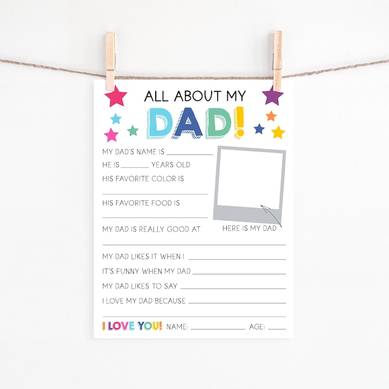 May include: A white printable questionnaire titled ALL ABOUT MY DAD with colorful stars and text. It features blank lines for filling in details about a father, a square frame for a photo labeled HERE IS MY DAD, and a final I LOVE YOU section.