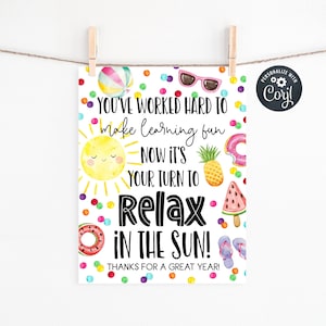 May include: A summer-themed print with the text "YOU'VE WORKED HARD TO make learning fun NOW IT'S YOUR TURN TO Relax IN THE SUN!" and colorful illustrations of a beach ball, sunglasses, a sun, pineapple, donut, watermelon slice, and flip-flops.