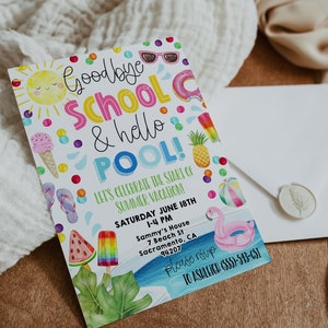 May include: A colourful invitation card with a summer pool party theme. It says "Goodbye School & hello POOL!" and features a sun, ice cream cone, sunglasses, a watermelon popsicle, a pineapple, a flamingo float, and a beach ball. The text also includes the date, time, and location of the party.