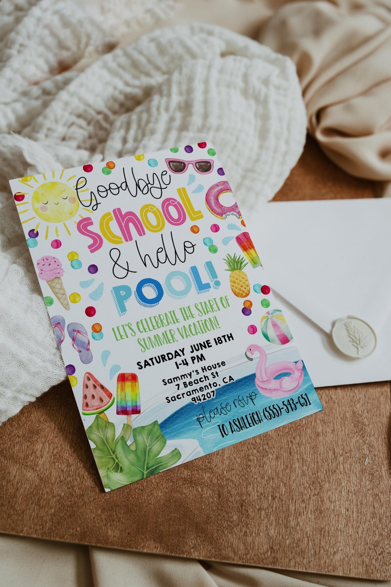 May include: A colourful invitation card with a summer pool party theme. It says "Goodbye School & hello POOL!" and features a sun, ice cream cone, sunglasses, a watermelon popsicle, a pineapple, a flamingo float, and a beach ball. The text also includes the date, time, and location of the party.