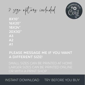 May include: A white text graphic on a gray background lists seven different sizes for a printable design. The text reads "7 size options included" and lists the sizes 8x10", 16x20", 18x24", 20x30", A3, A2, and A1. The text also reads "PLEASE MESSAGE ME IF YOU WANT A DIFFERENT SIZE!" and "SMALL SIZES CAN BE PRINTED AT HOME LARGER SIZES CAN BE PRINTED ONLINE OR WITH A PRINT SHOP". The text "INSTANT DOWNLOAD" and "TRY BEFORE YOU BUY" is at the bottom of the graphic. A black and white circle with the text "PERSONALIZE WITH Coril" is in the upper right corner of the graphic.