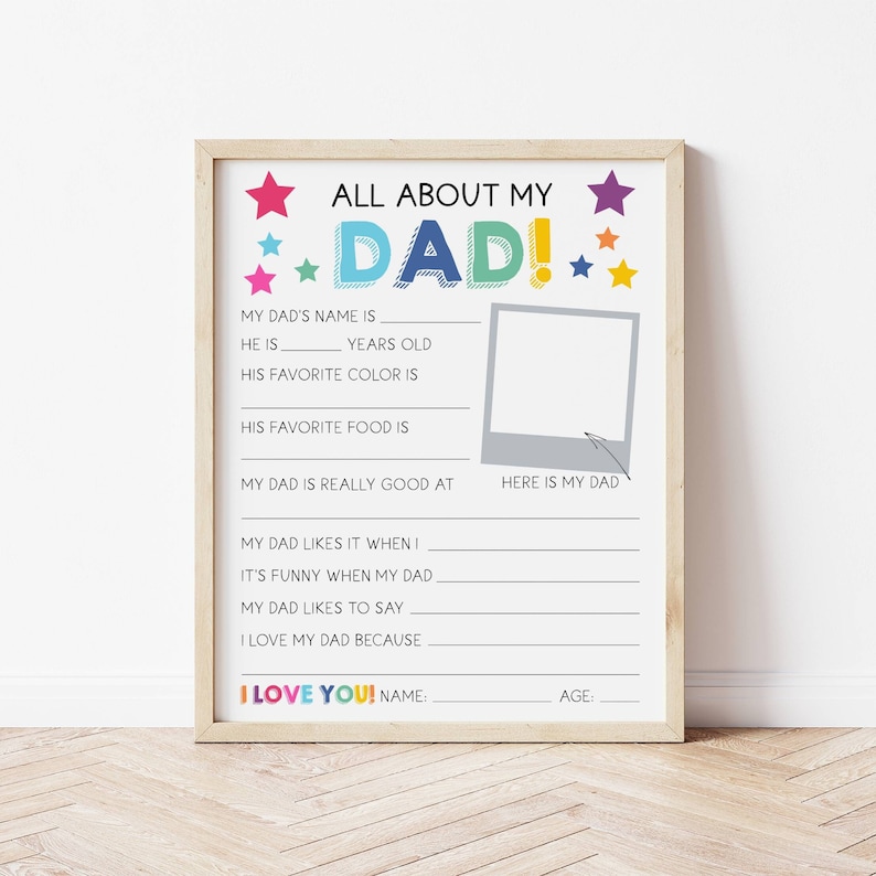 May include: A framed printable questionnaire titled ALL ABOUT MY DAD with colorful stars, a blank photo frame, and fill-in-the-blank lines for personal details. The design features playful typography and a section at the bottom for I LOVE YOU, name, and age.