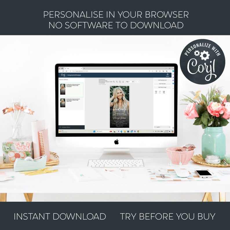 May include: A computer screen displaying a website with a graduation announcement design template. The website is called "Corjl" and allows users to personalize the design with their own text and images. The text on the screen reads "Personalize in your browser, no software to download, Instant Download, Try before you buy".