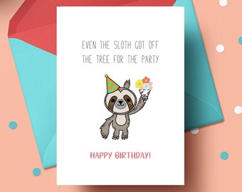 May include: A birthday card with a cartoon sloth wearing a party hat and holding flowers. The card reads "Even the sloth got off the tree for the party. Happy Birthday!"